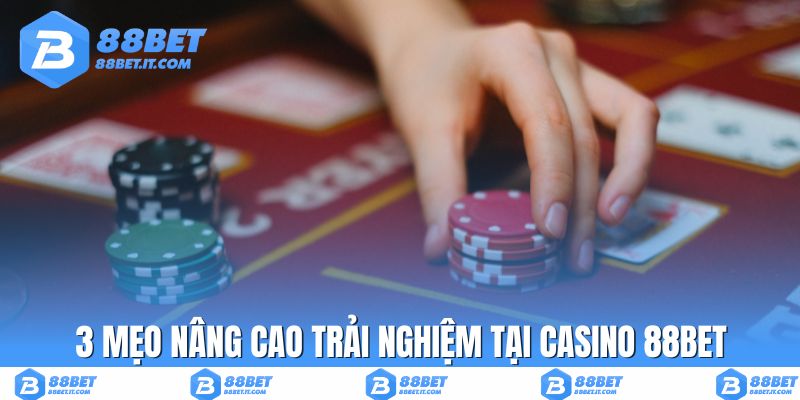 3 mẹo nâng cao trải nghiệm tại casino 88BET
