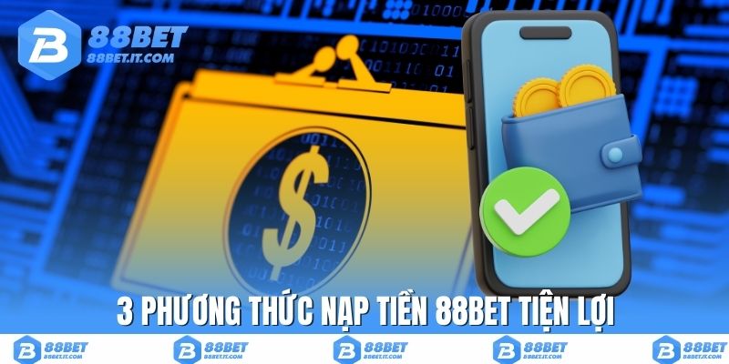3 phương thức nạp tiền 88BET tiện lợi