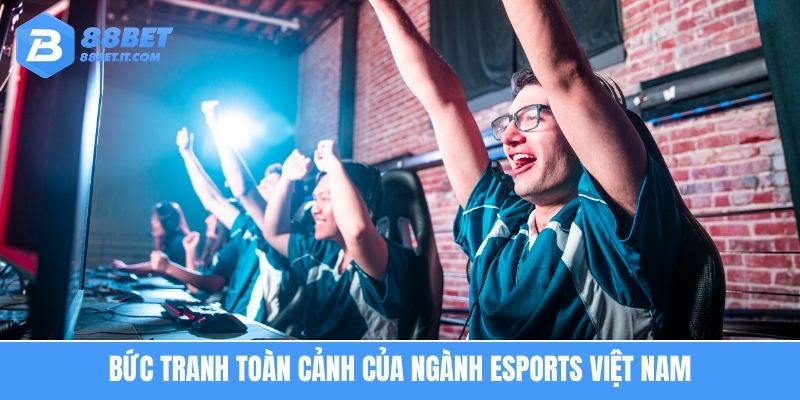 Bức tranh toàn cảnh của ngành Esport Việt Nam