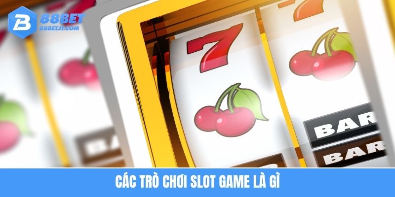 Các trò chơi slot game là gì