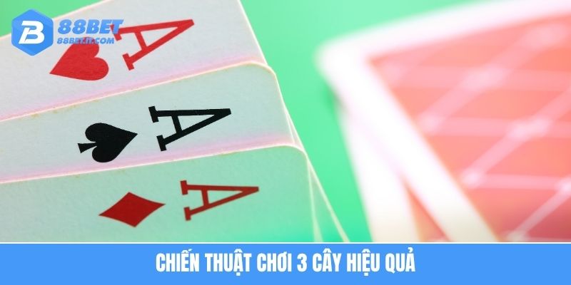 Chiến thuật chơi 3 cây hiệu quả