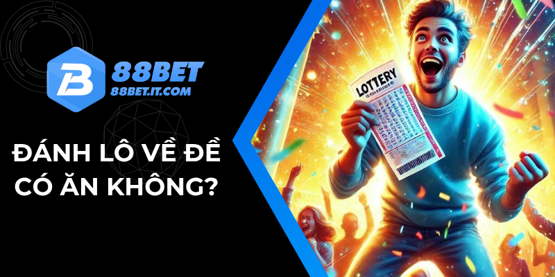 Đánh lô về đề có ăn không?