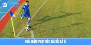 Phạt Góc Tài Xỉu Là Gì? Cách Phân Tích Giúp Bạn Nắm Lợi Thế