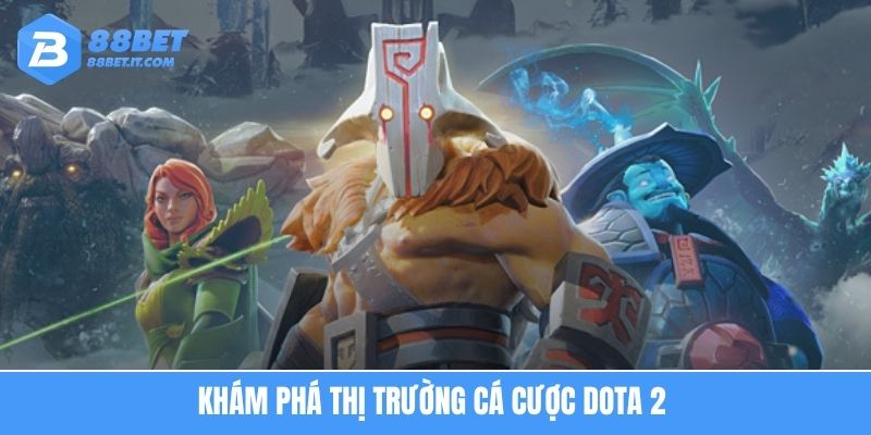 Khám phá thị trường cá cược Dota 2
