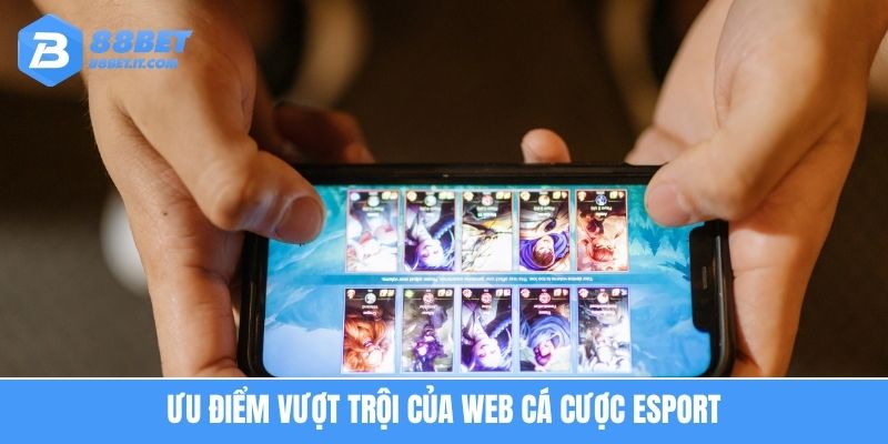 Ưu điểm vượt trội của web cá cược esport